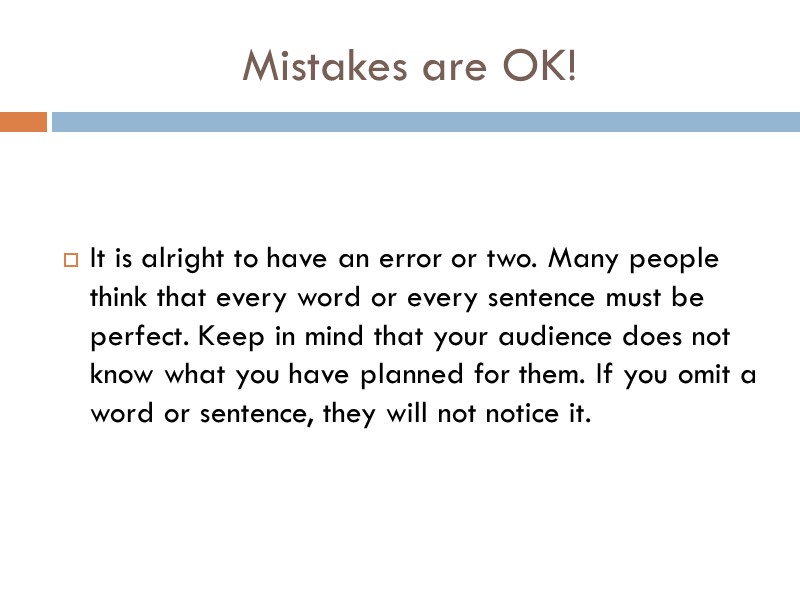 Mistakes are OK!   It is alright to have an error or two.